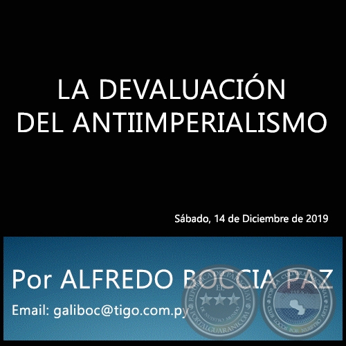 LA DEVALUACIÓN DEL ANTIIMPERIALISMO - Por ALFREDO BOCCIA PAZ - Sábado, 14 de Diciembre de 2019